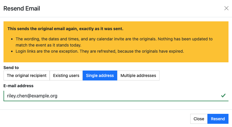 Resending an email to a different address The Resend Email window, with a warning that the email is sent exactly as it was, and Send to set to a single address